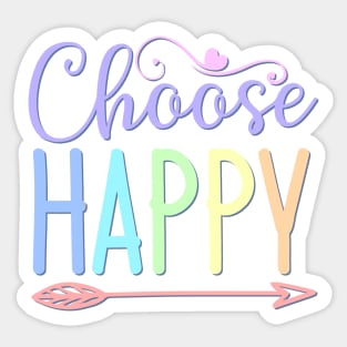 Choose Happy stay positive choosing to be happy choose happiness Sticker